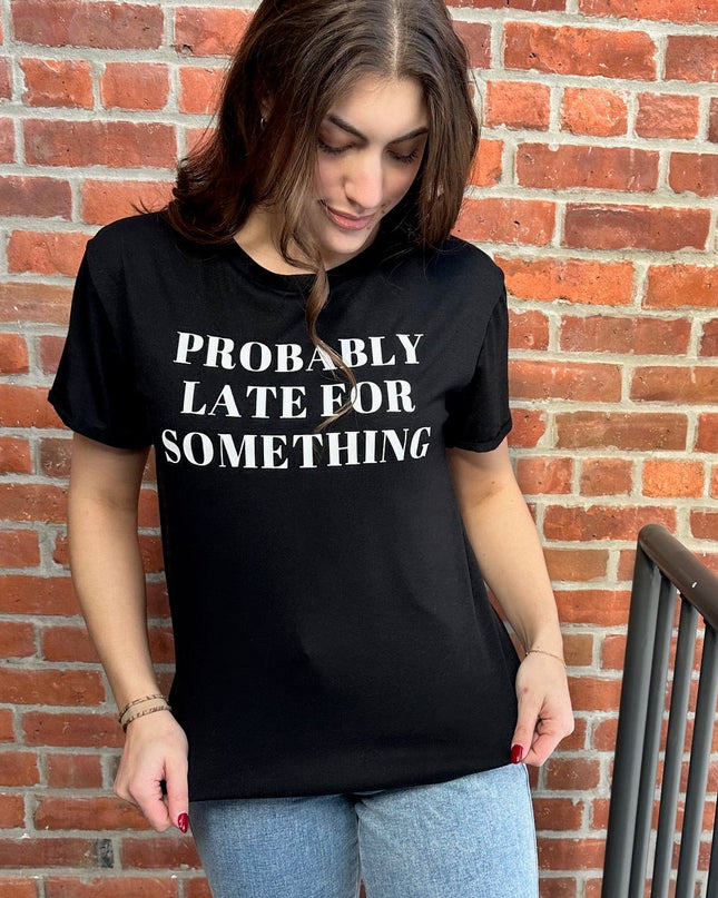 Probably Late For Something Graphic Tee