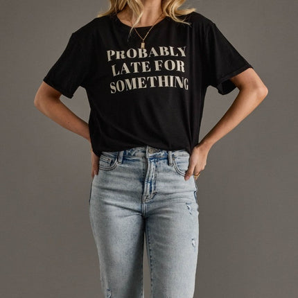 Probably Late For Something Tee