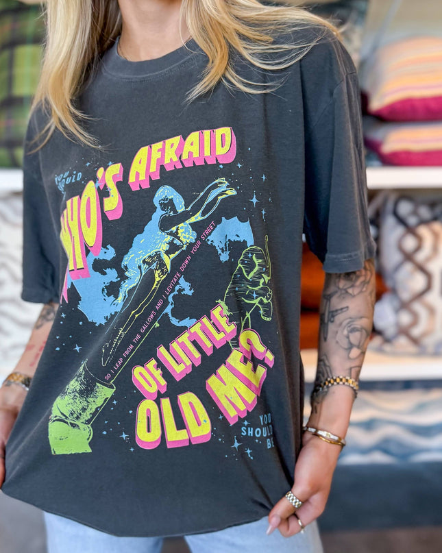 Who's Afraid Of Little Old Me Tee